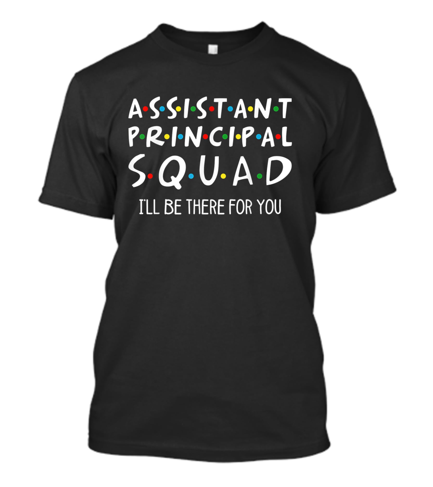 Assistant Principal Squad I'll Be There For You Friends TV Show Inspired T-Shirt