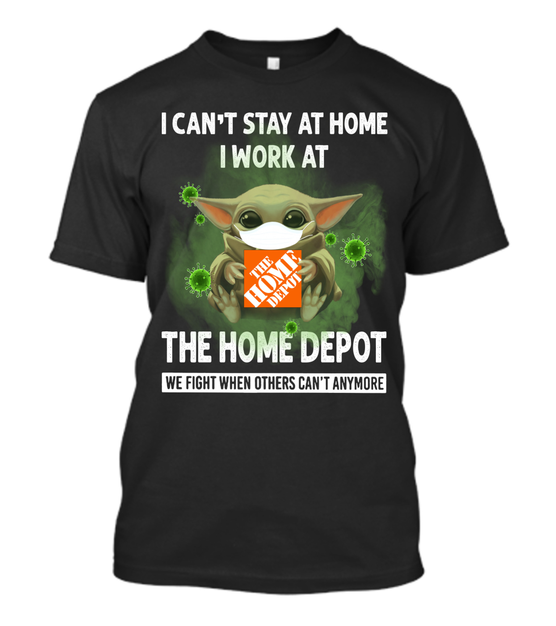 I CAN'T STAY AT HOME I WORK AT THE HOME DEPOT WE FIGHT WHEN OTHERS CAN'T ANYMORE T-Shirt