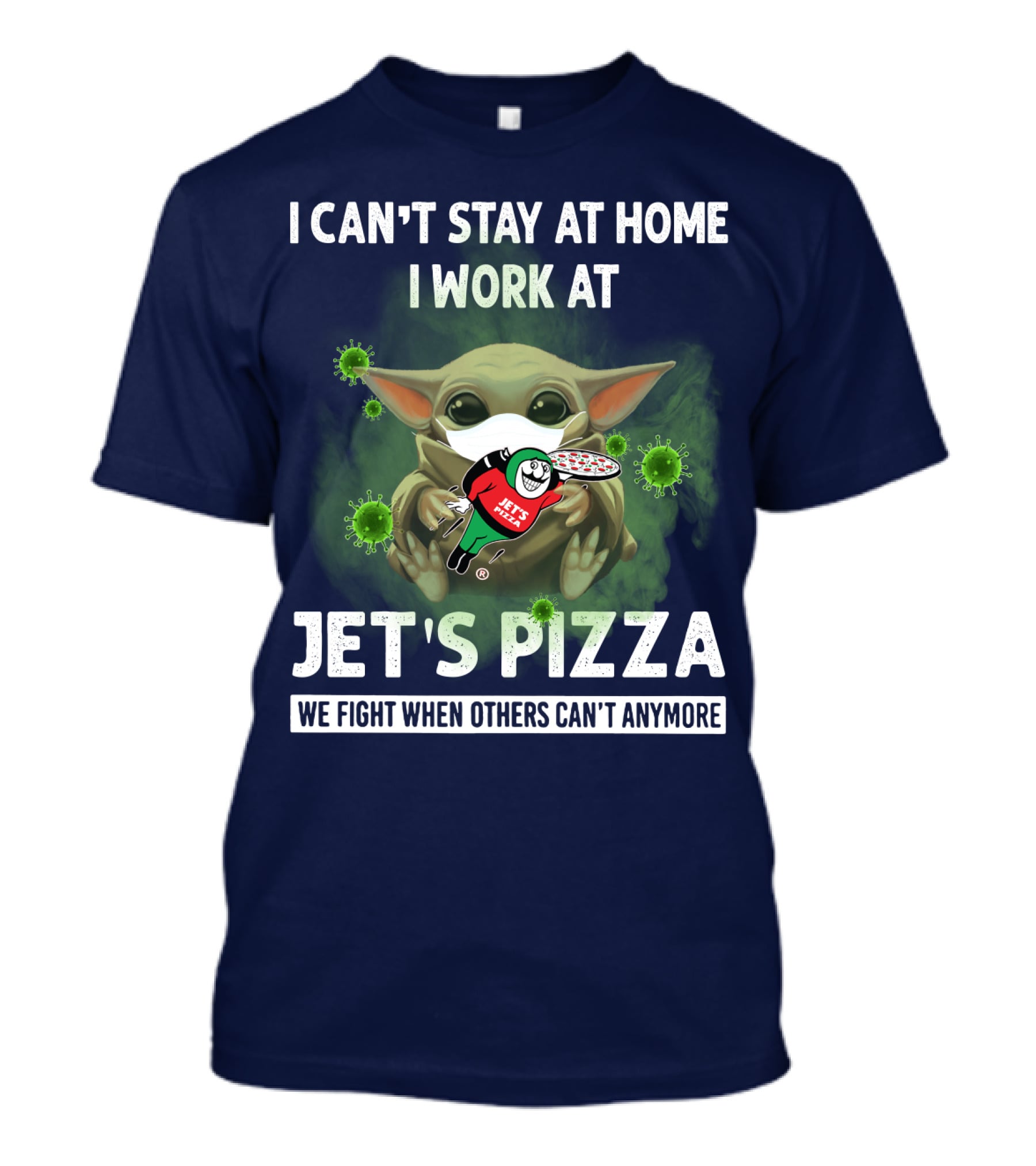 I Can't Stay At Home I Work At Jet's Pizza We Fight When Others Can't Anymore T-Shirt