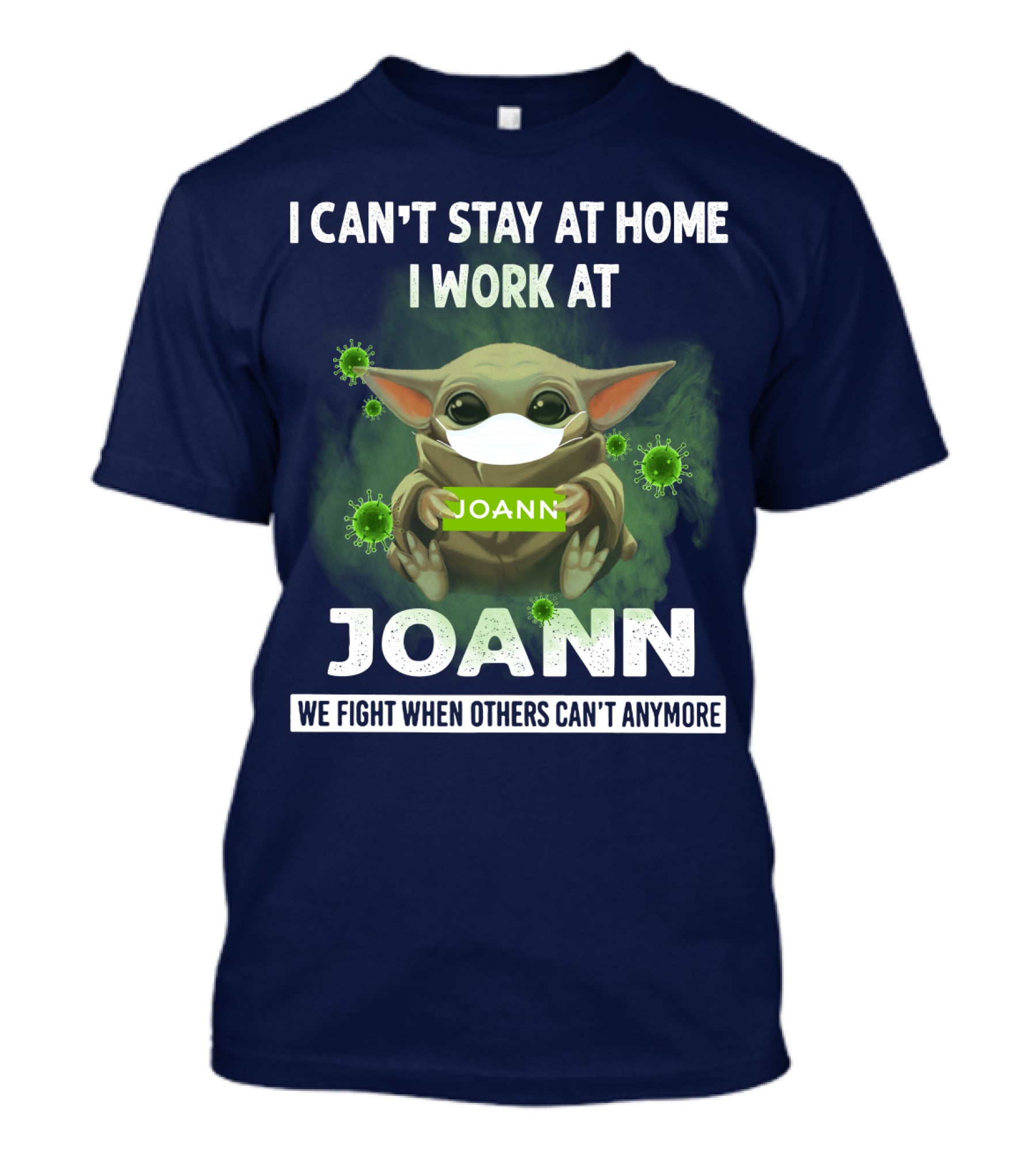 I Can't Stay At Home I Work At Joann We Fight When Others Can't Anymore T-Shirt