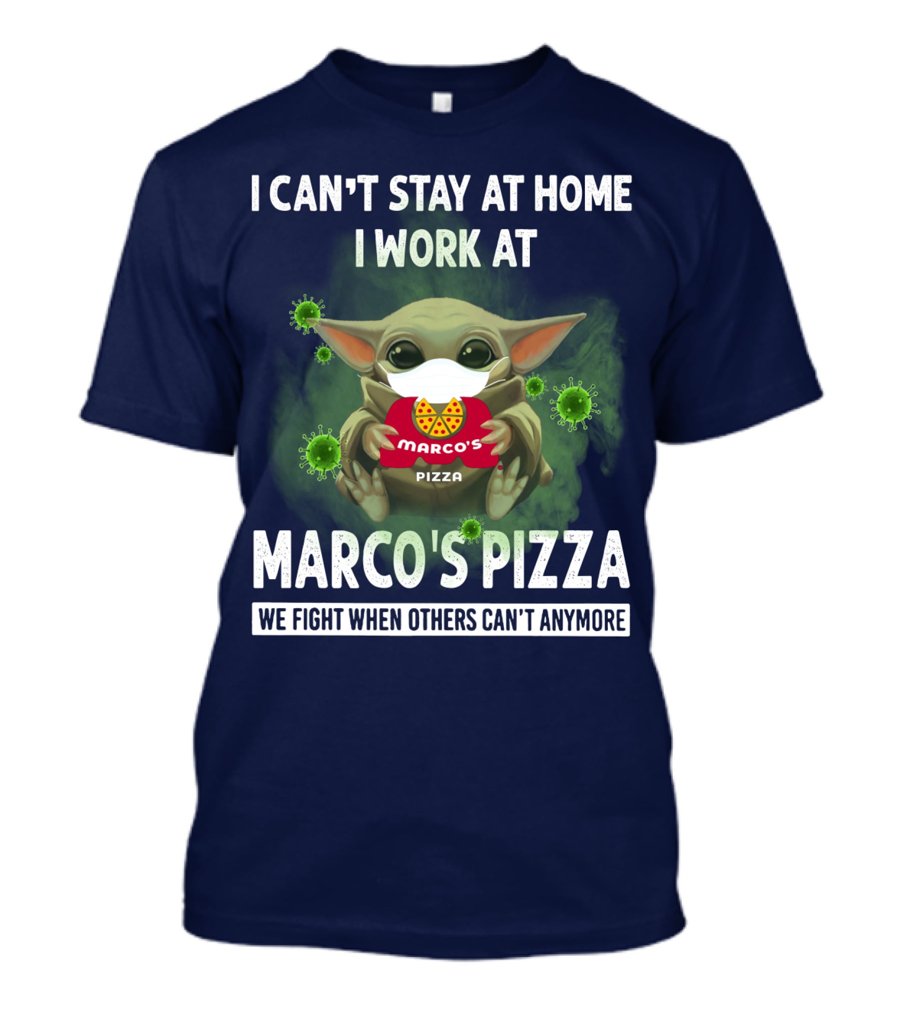 I CAN'T STAY AT HOME I WORK AT MARCO'S PIZZA WE FIGHT WHEN OTHERS CAN'T ANYMORE T-Shirt