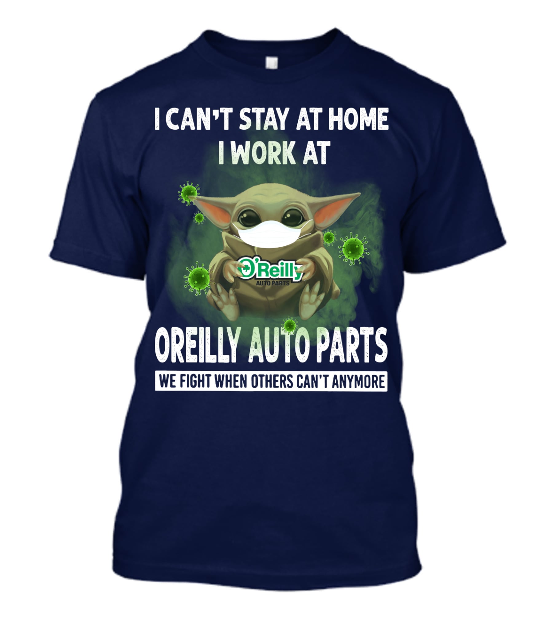 I Can't Stay At Home I Work At O'Reilly Auto Parts We Fight When Others Can't Anymore T-Shirt