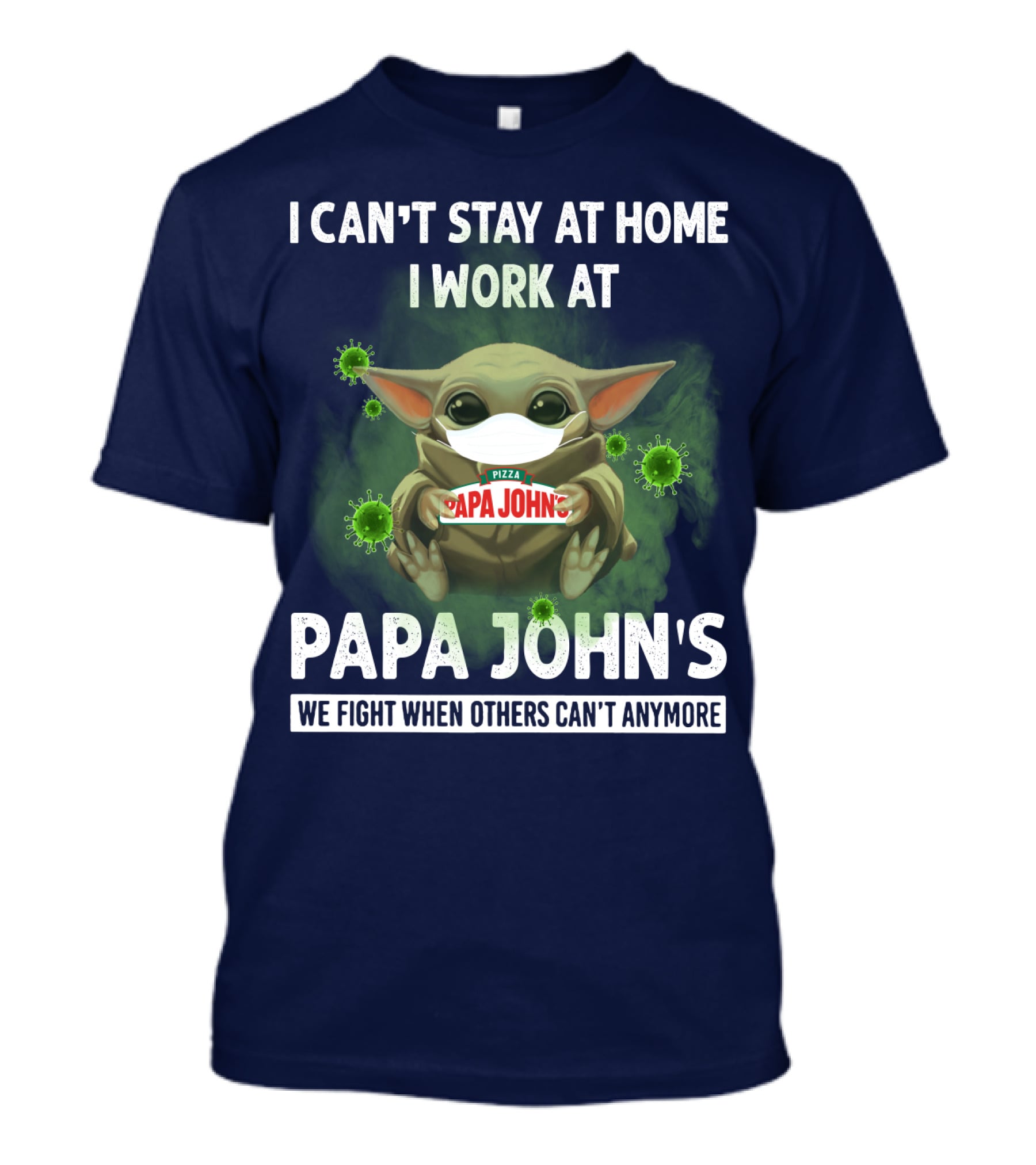 I Can't Stay At Home I Work At Papa John's We Fight When Others Can't Anymore Pizza T-Shirt