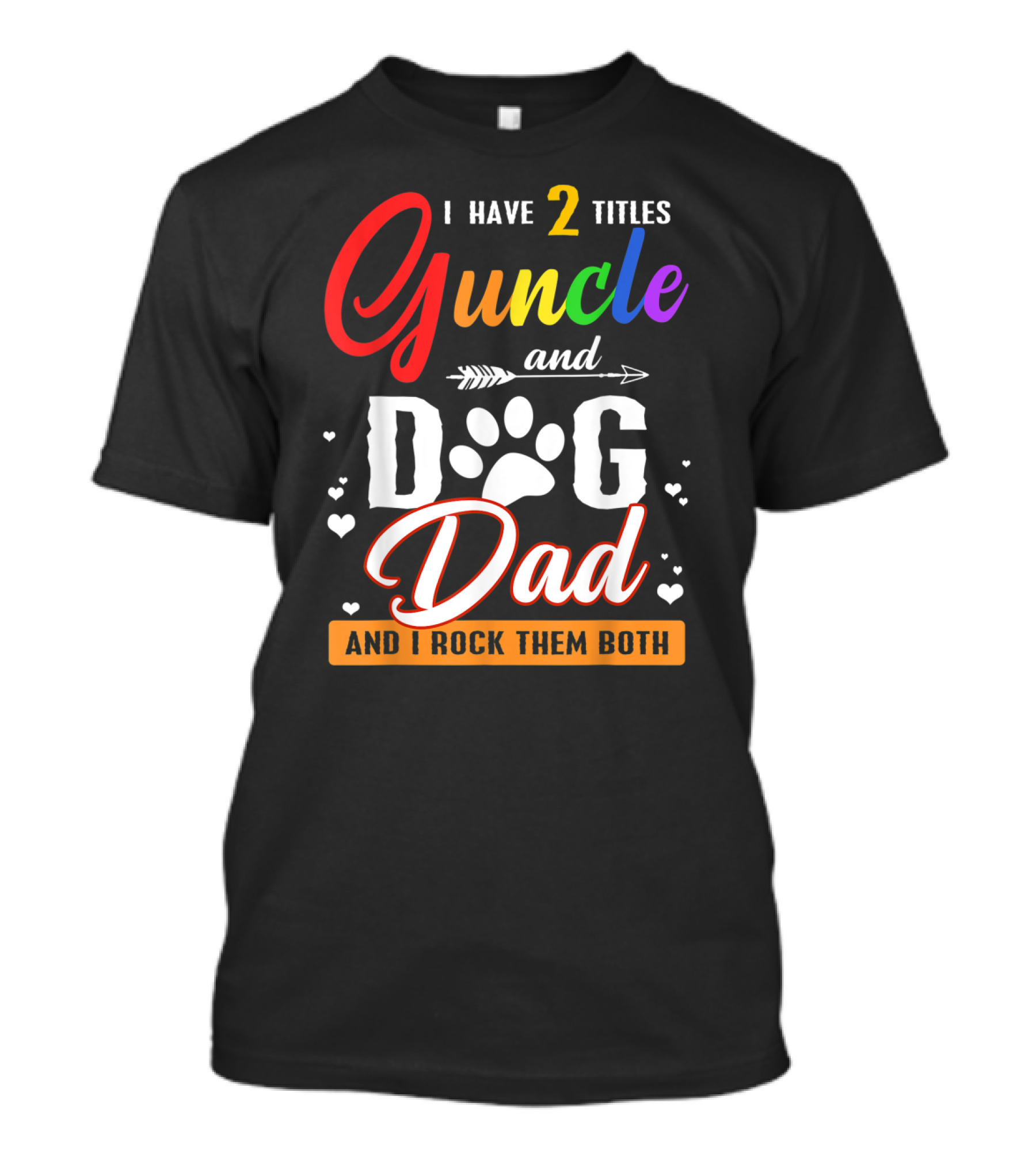 I Have Two Titles Guncle And Dog Dad And I Rock Them Both T-Shirt