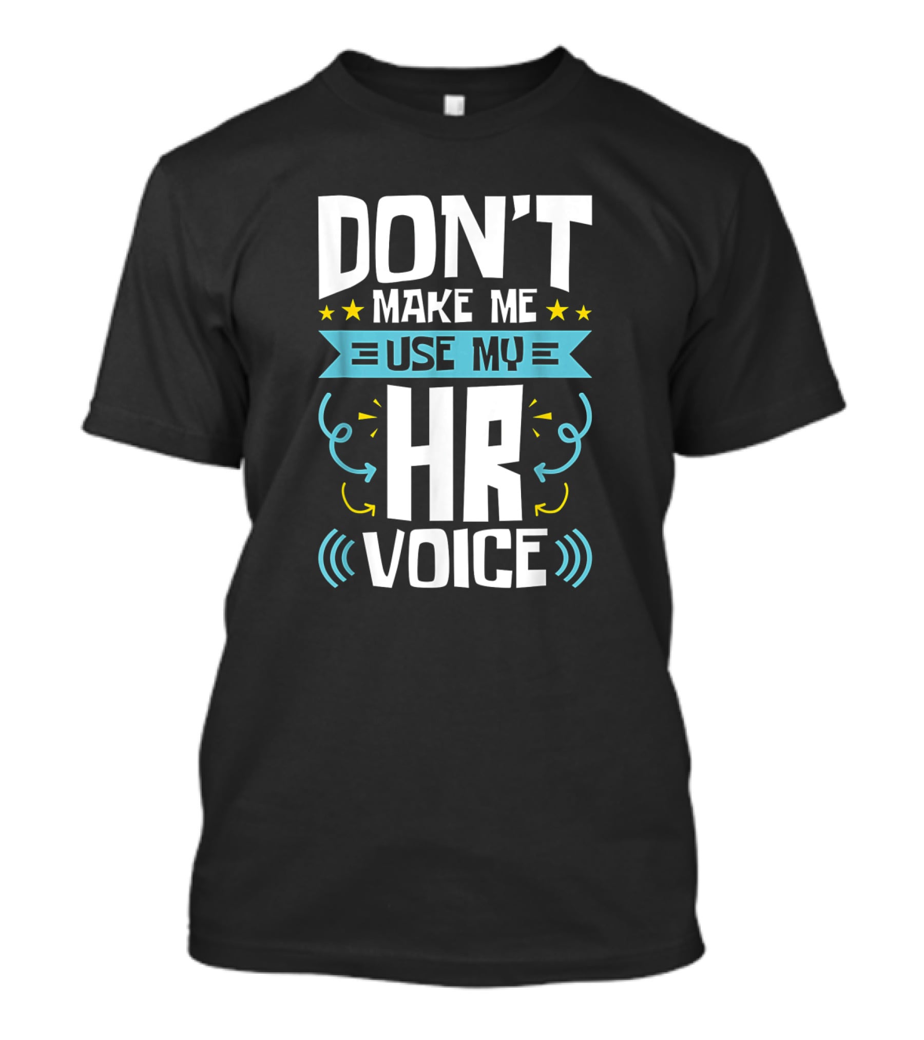 Don't Make Me Use My HR Voice Funny Human Resources Humor Stars Arrows Sound Waves T-Shirt