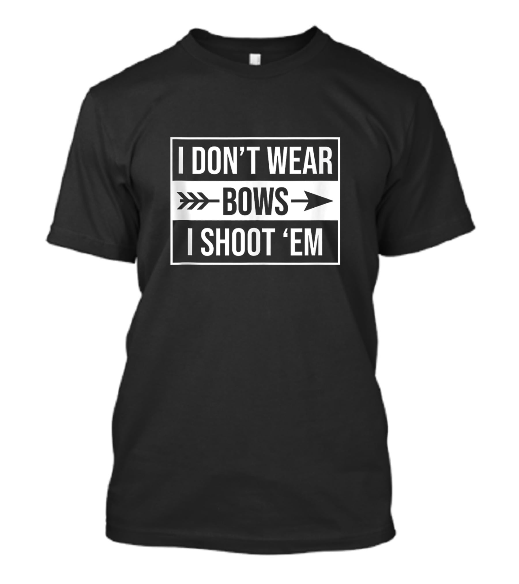 I Don't Wear Bows I Shoot 'Em Funny Archery Bow Hunting T-Shirt