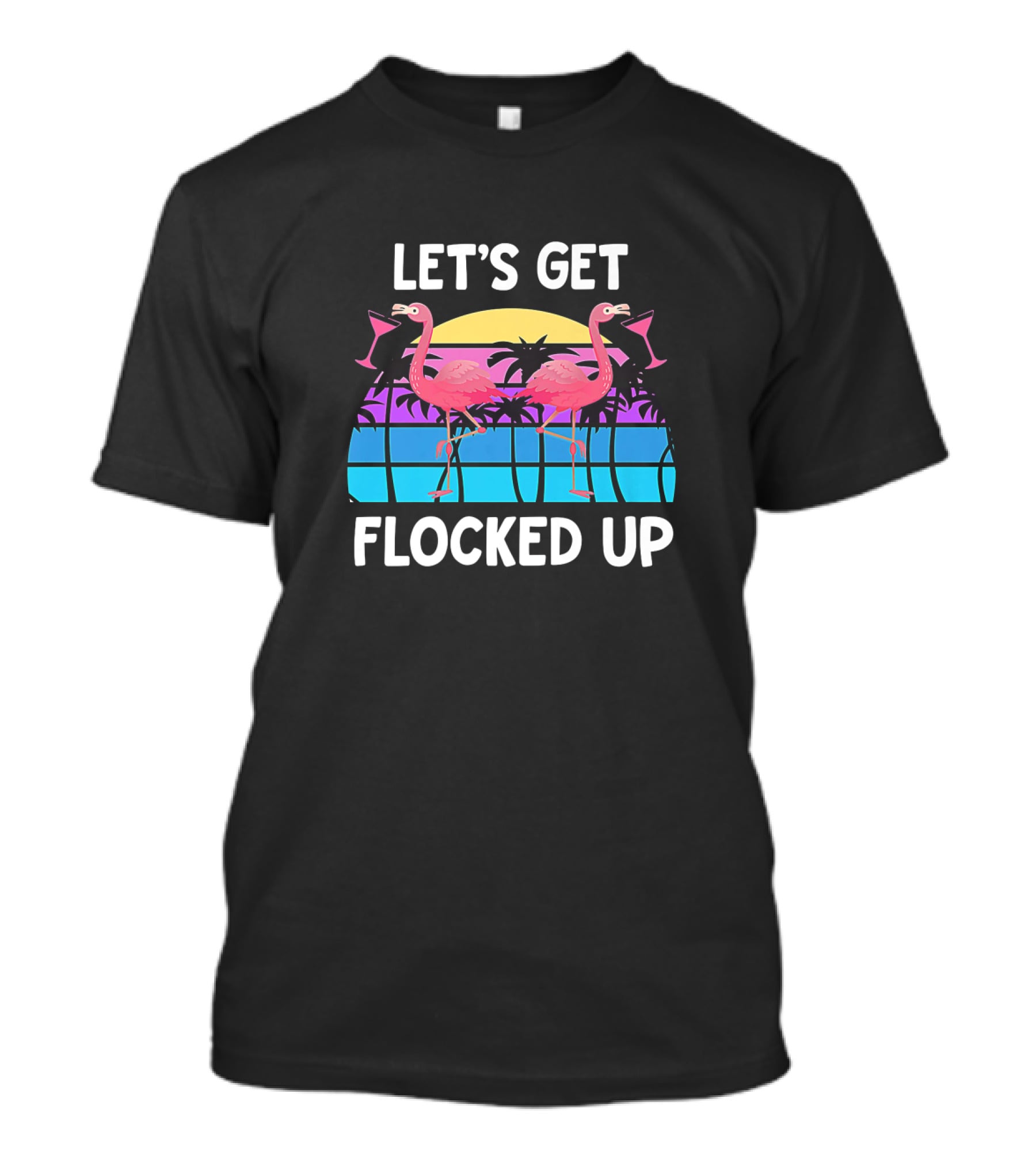 Let's Get Flocked Up Flamingo Sunset Party Vacation Pun T-Shirt
