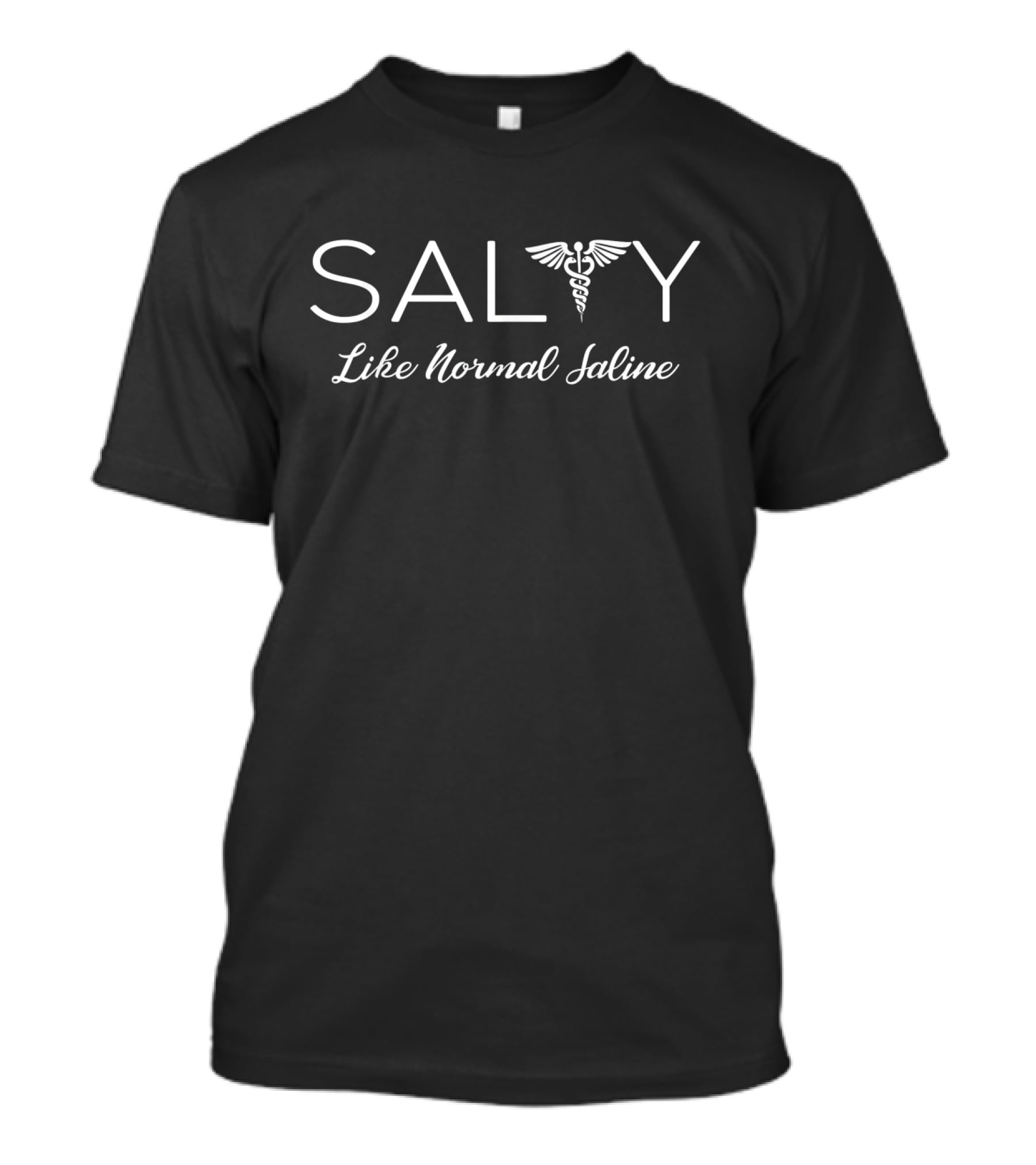 Salty Like Normal Saline Nurse Humor With Caduceus T-Shirt