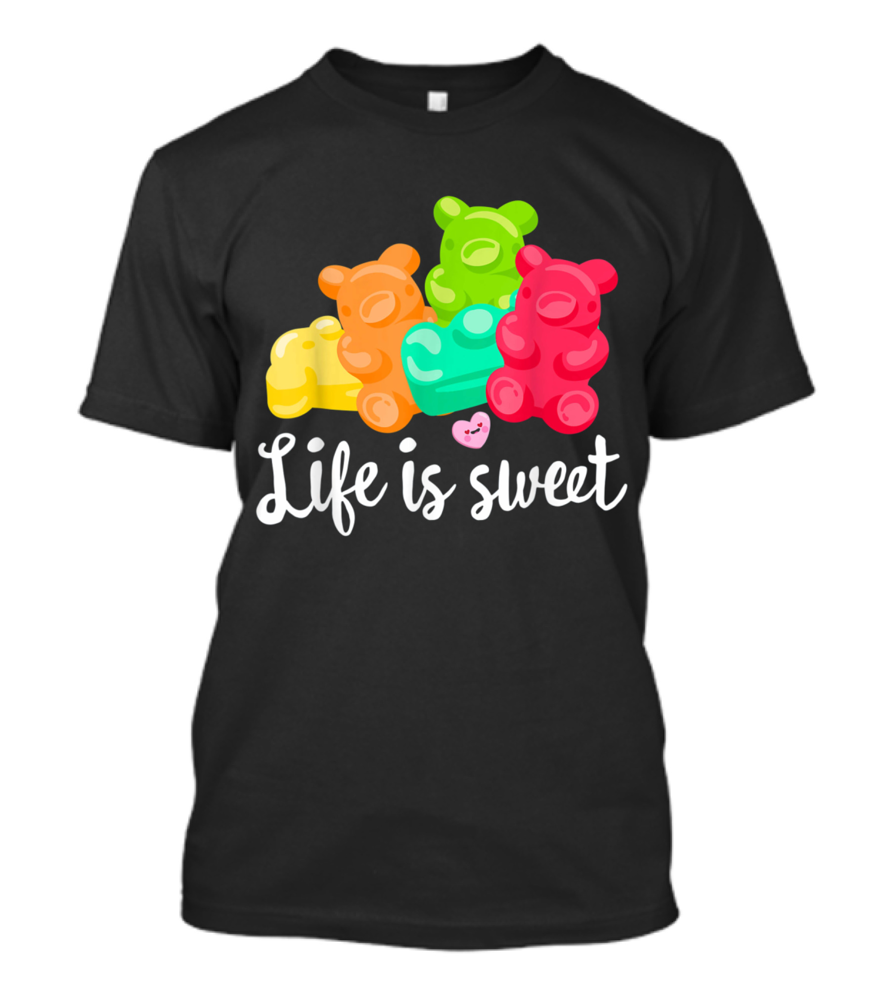 Life Is Sweet Gummy Bears Soft Sugar Candy Fruity Juicy T-Shirt