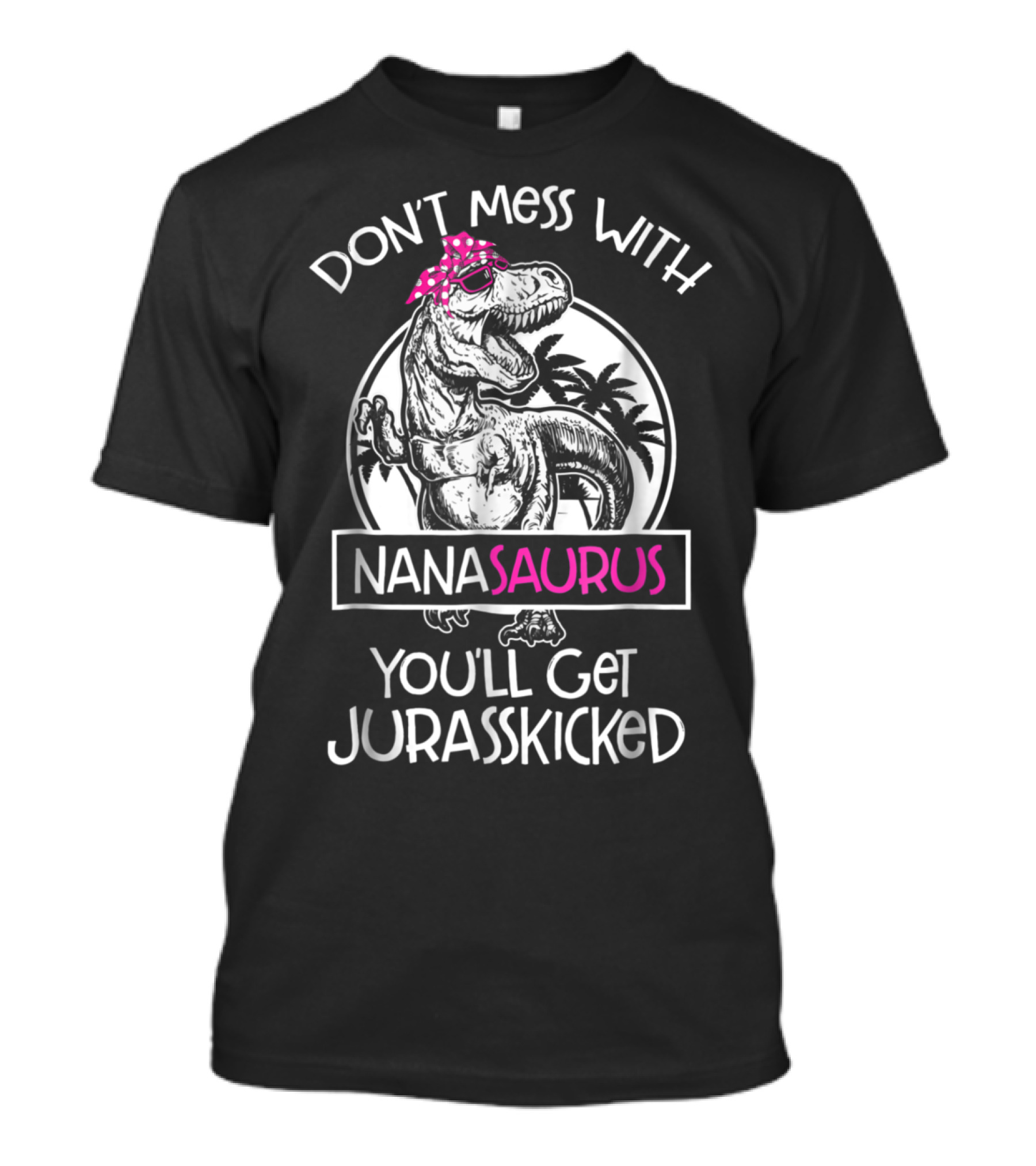 Don't Mess With Nanasaurus You'll Get Jurasskicked Dinosaur With Pink Bandana T-Shirt