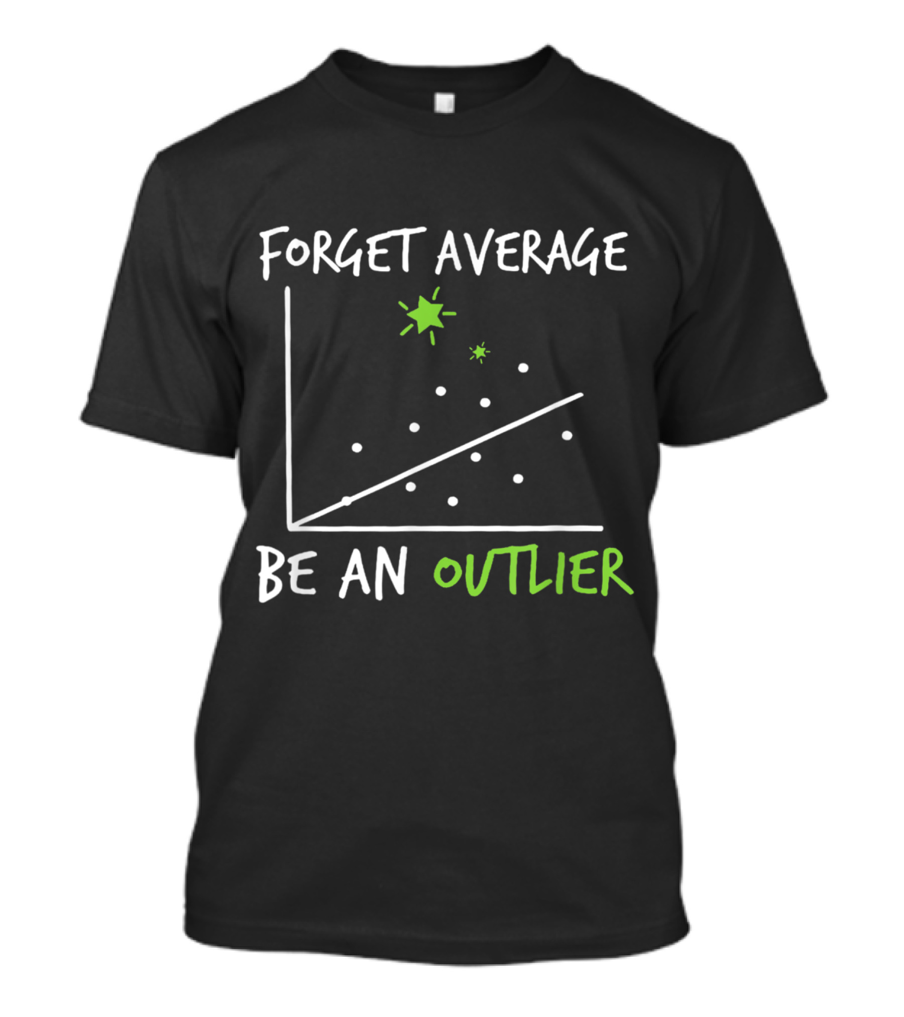 Forget Average Be An Outlier Scatter Plot Graph Funny Math T-Shirt