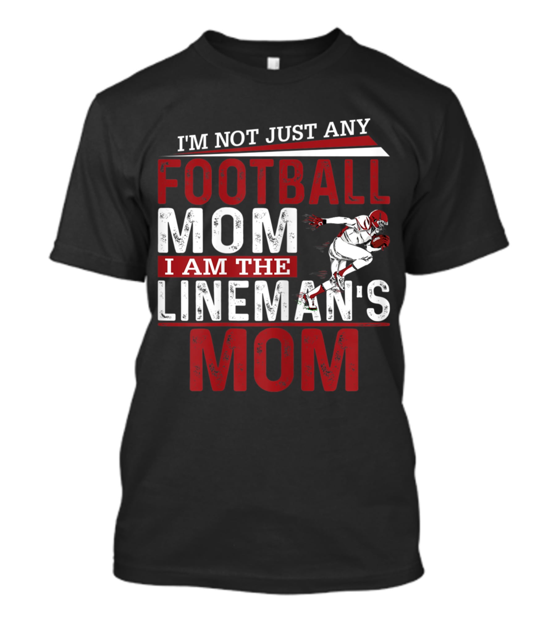 I'm Not Just Any Football Mom I Am The Lineman's Mom T-Shirt