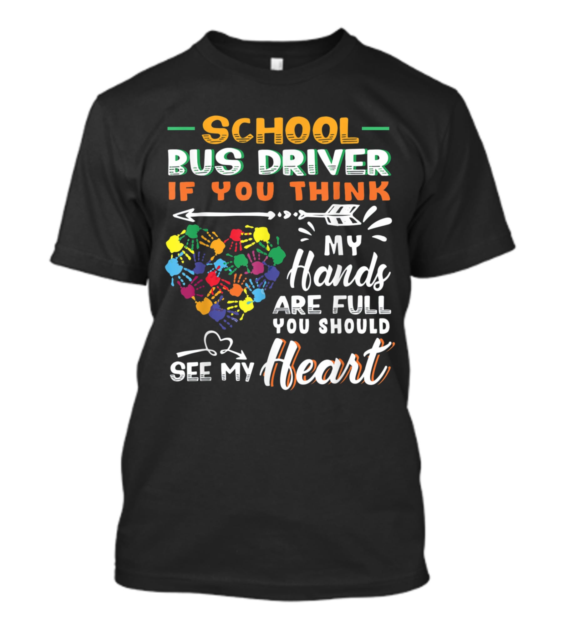 School Bus Driver If You Think My Hands Are Full You Should See My Heart T-Shirt