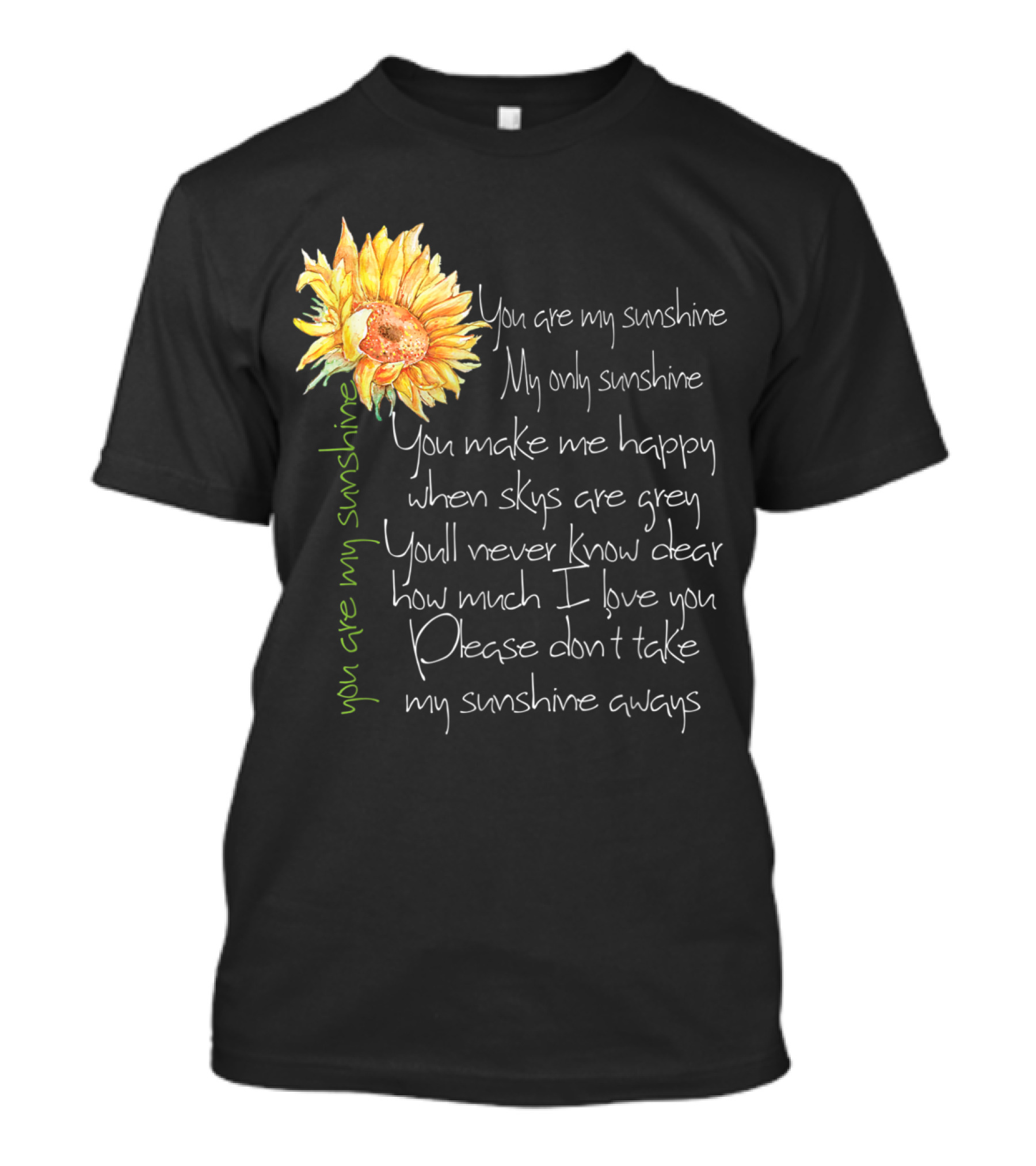 You Are My Sunshine My Only Sunshine Sunflower You Make Me Happy When Skies Are Grey T-Shirt