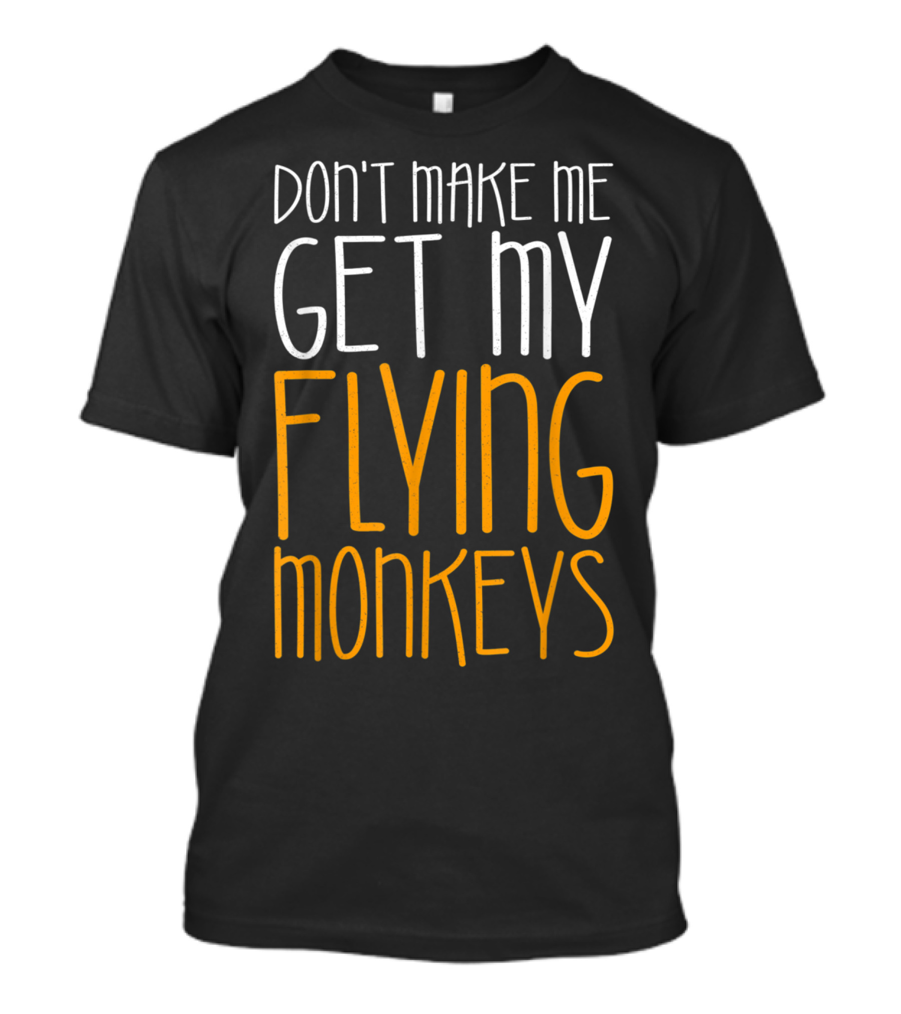 Don't Make Me Get My Flying Monkeys Fall Season T-Shirt