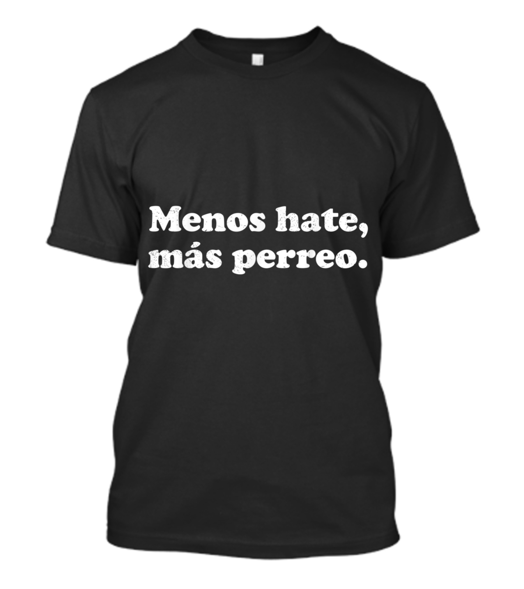 Menos Hate Más Perreo Positive Vibes Latin Dance Culture Phrase T-Shirt