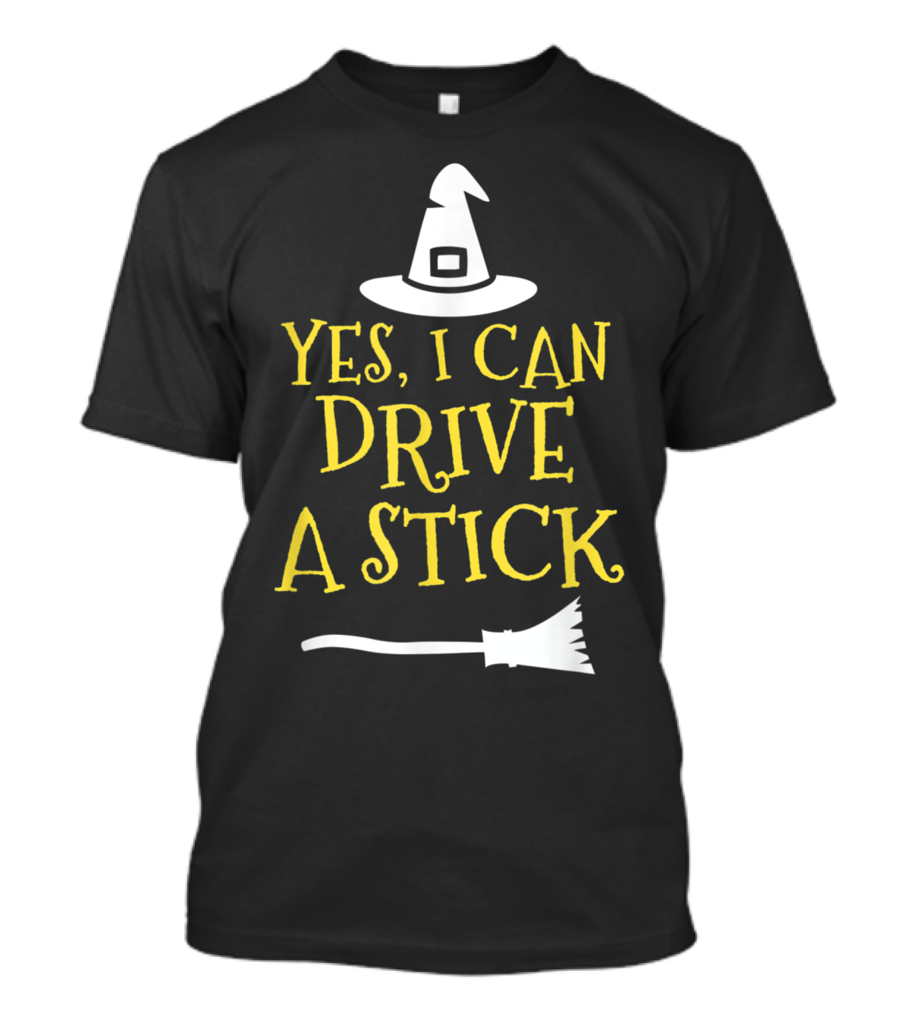 Yes I Can Drive A Stick Witch Hat Broomstick Halloween T-Shirt