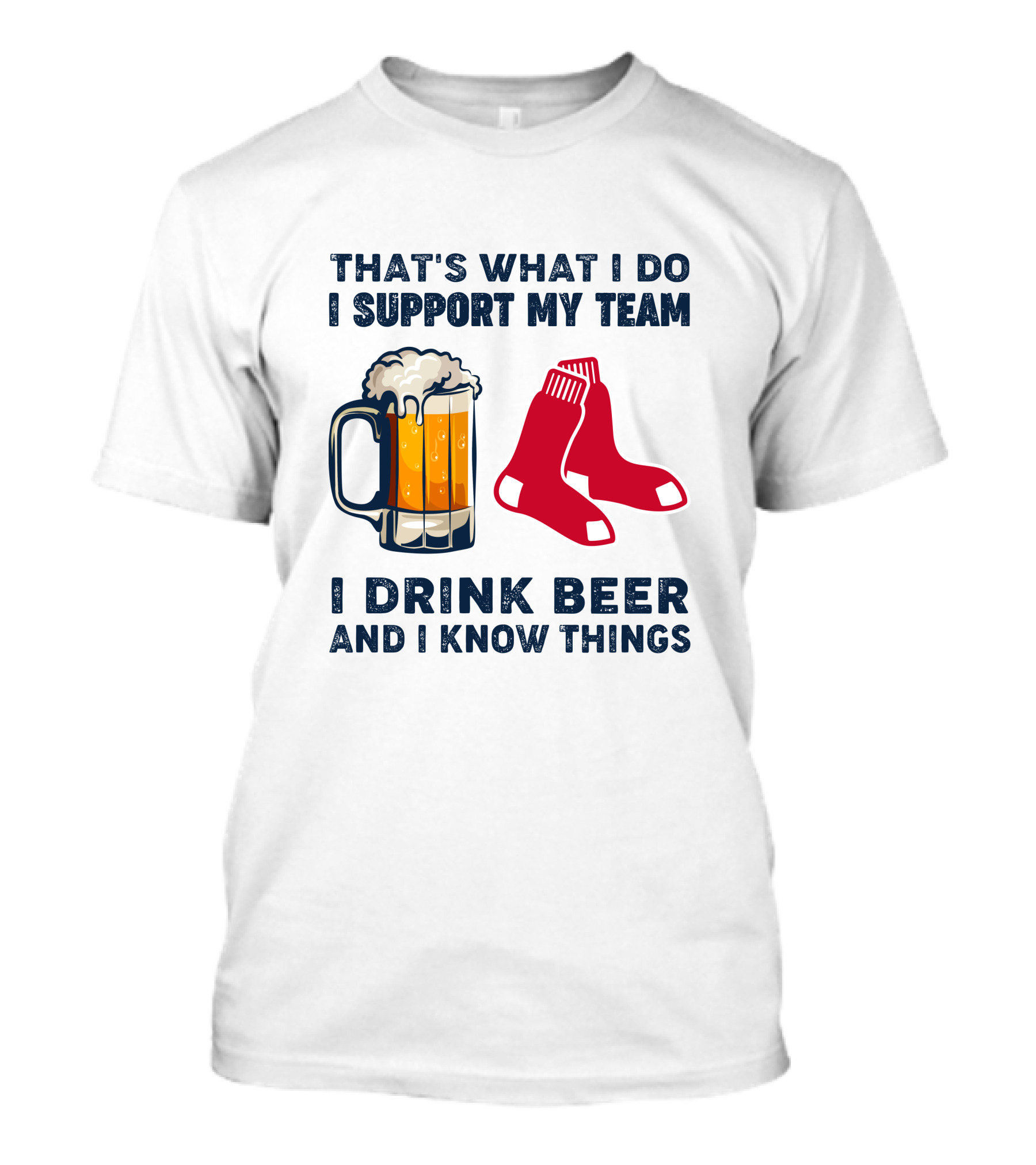 That's What I Do I Support My Team I Drink Beer And I Know Things Red Socks T-Shirt