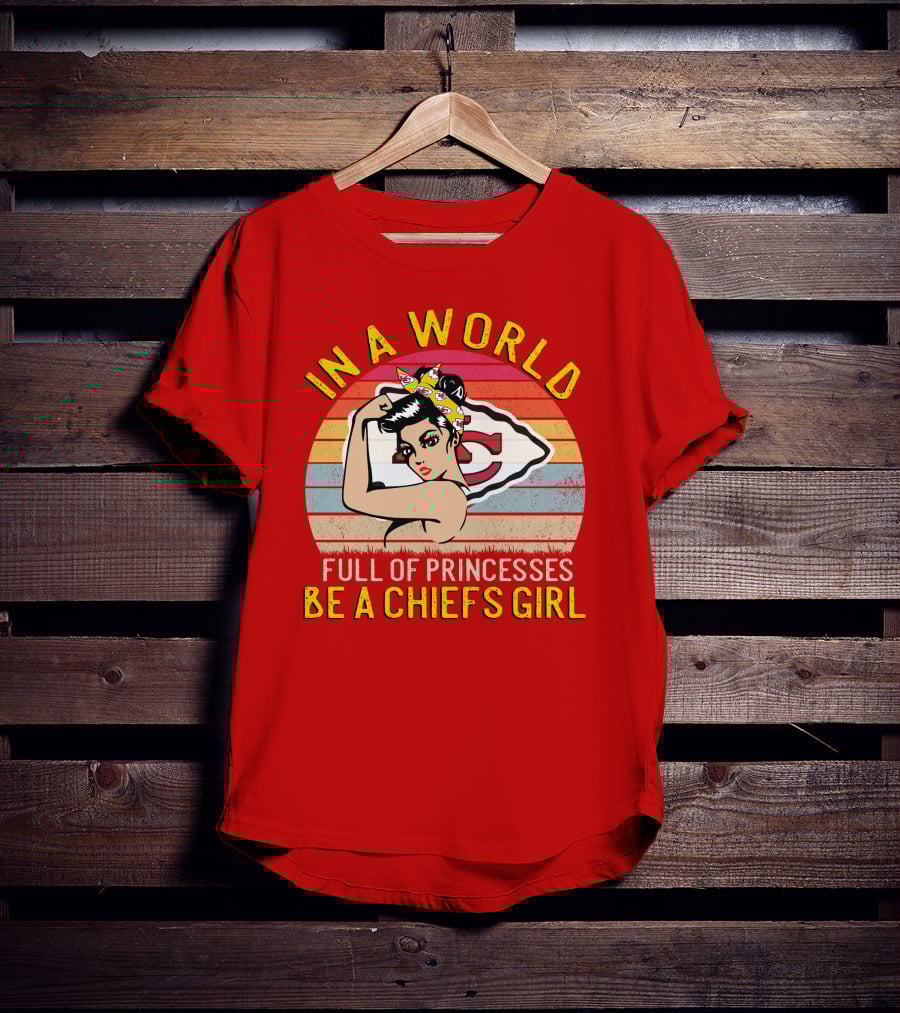 In A World Full Of Princesses Be A Chiefs Girl T-Shirt