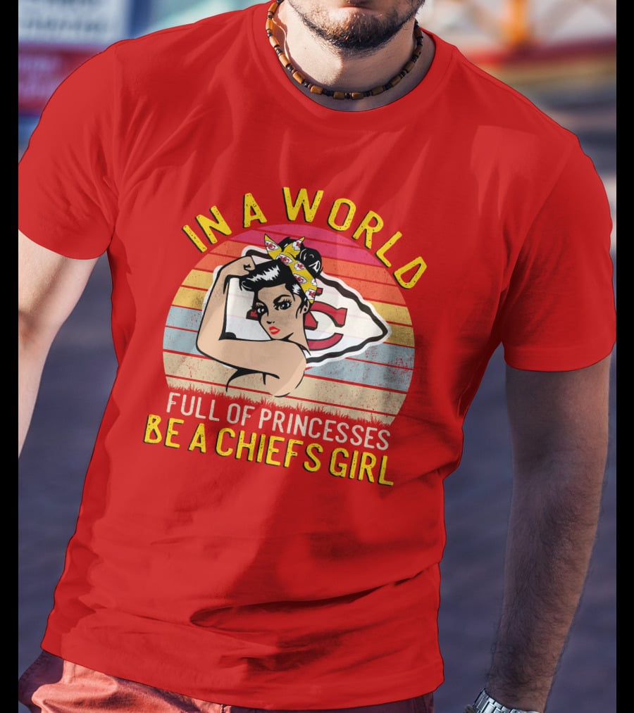 In A World Full Of Princesses Be A Chiefs Girl T-Shirt