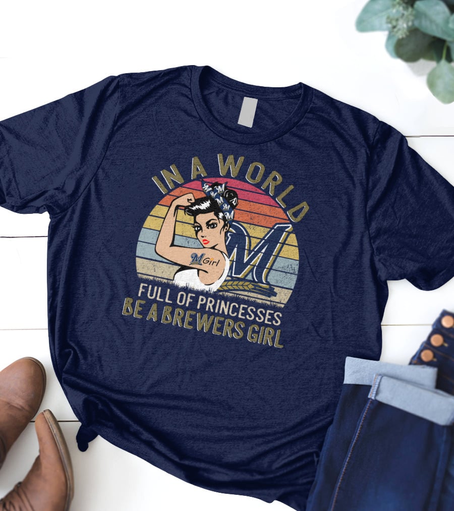 In A World Full Of Princesses Be A Brewers Girl T-Shirt