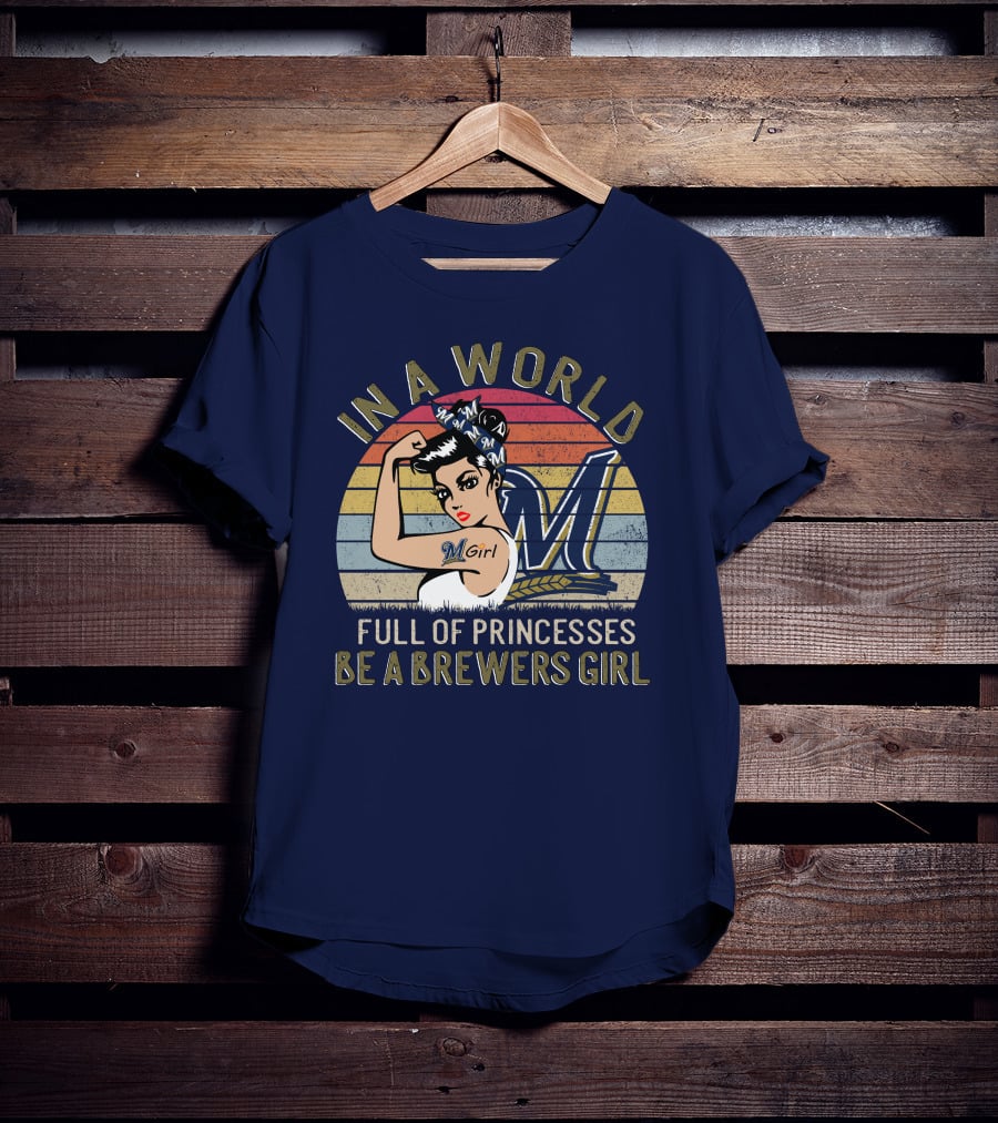 In A World Full Of Princesses Be A Brewers Girl T-Shirt