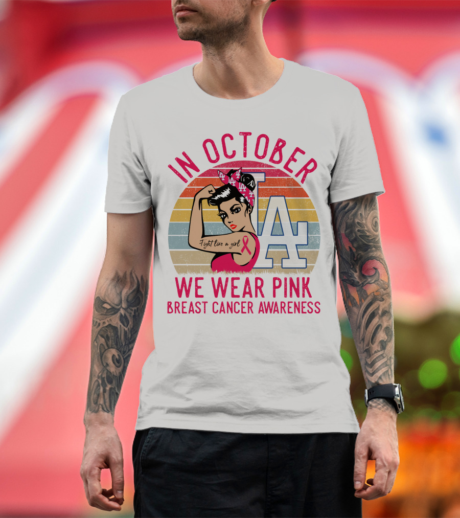 In October We Wear Pink Breast Cancer Awareness Fight Like A Girl La Dodgers T-Shirt