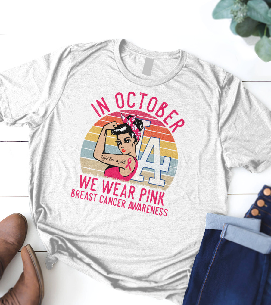 In October We Wear Pink Breast Cancer Awareness Fight Like A Girl La Dodgers T-Shirt