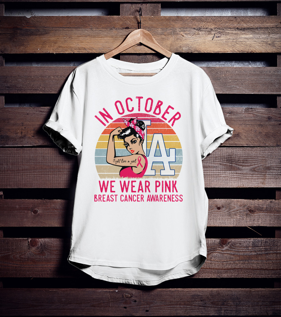 In October We Wear Pink Breast Cancer Awareness Fight Like A Girl La Dodgers T-Shirt