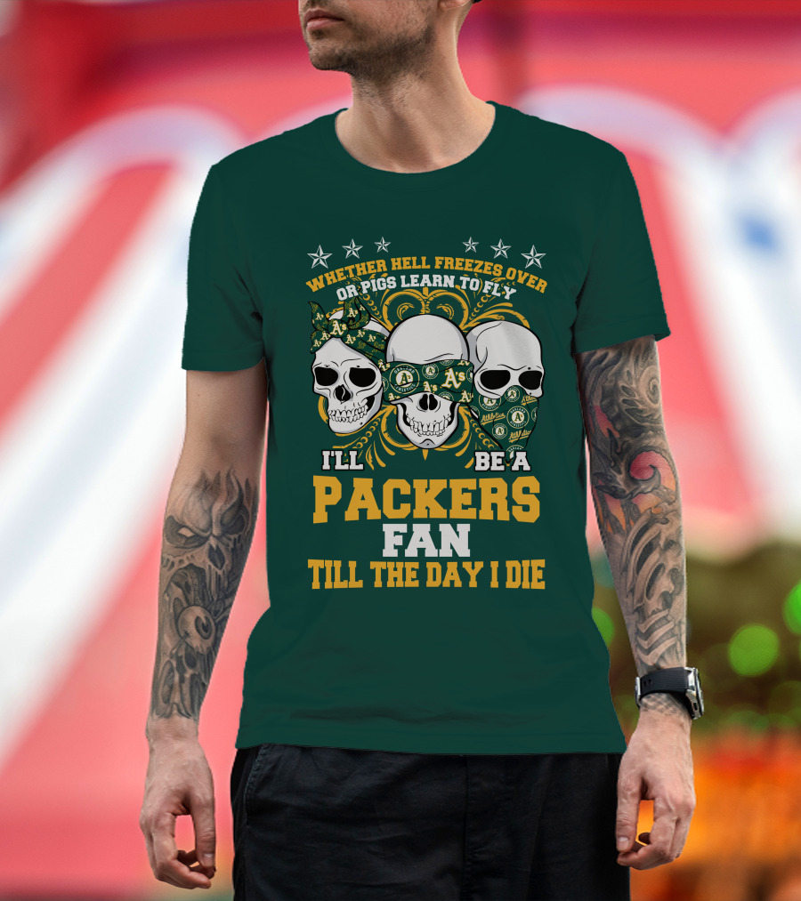 Whether Hell Freezes Over Or Pigs Learn To Fly I'll Be A Packers Fan Till The Day I Die T-Shirt