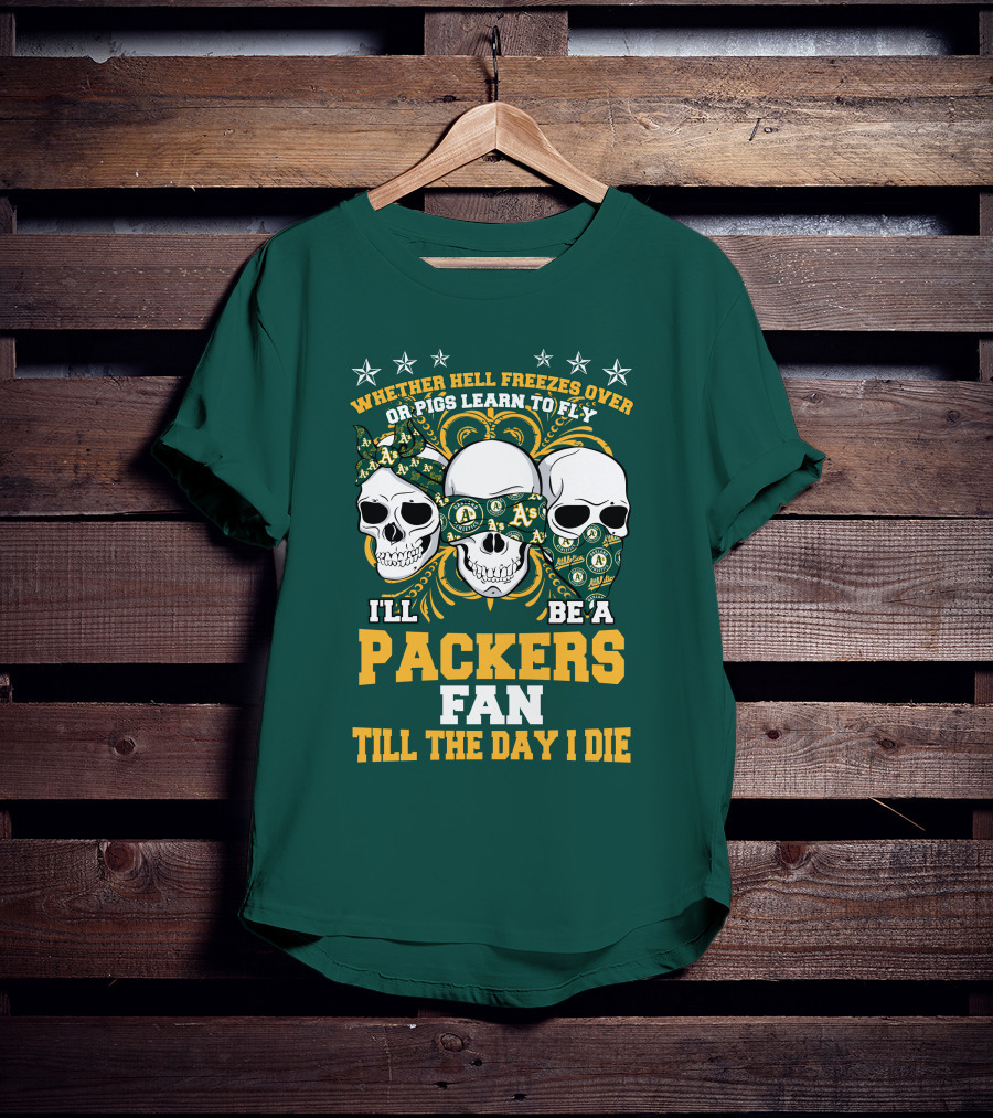 Whether Hell Freezes Over Or Pigs Learn To Fly I'll Be A Packers Fan Till The Day I Die T-Shirt