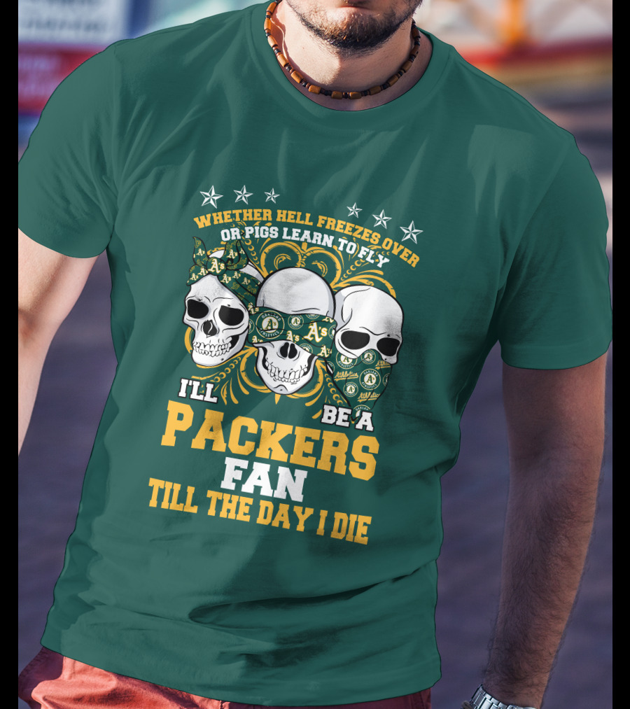 Whether Hell Freezes Over Or Pigs Learn To Fly I'll Be A Packers Fan Till The Day I Die T-Shirt