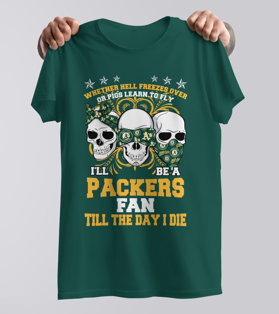 Whether Hell Freezes Over Or Pigs Learn To Fly I'll Be A Packers Fan Till The Day I Die T-Shirt