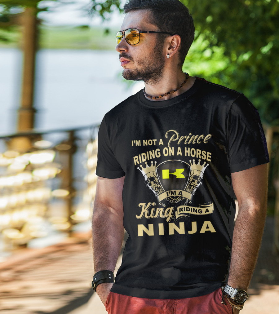 I'm Not A Prince Riding On A Horse I'm A King Riding A Ninja T-Shirt