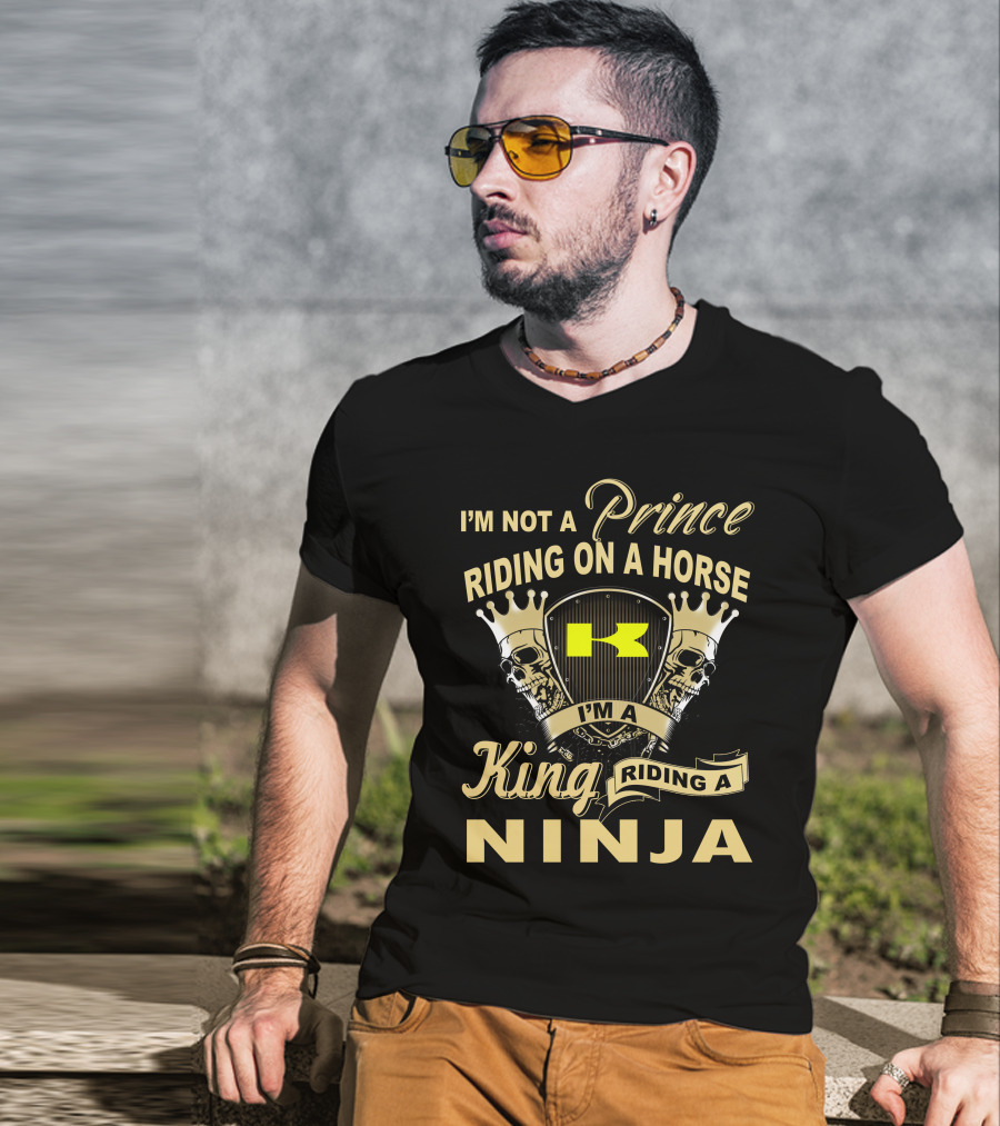 I'm Not A Prince Riding On A Horse I'm A King Riding A Ninja T-Shirt