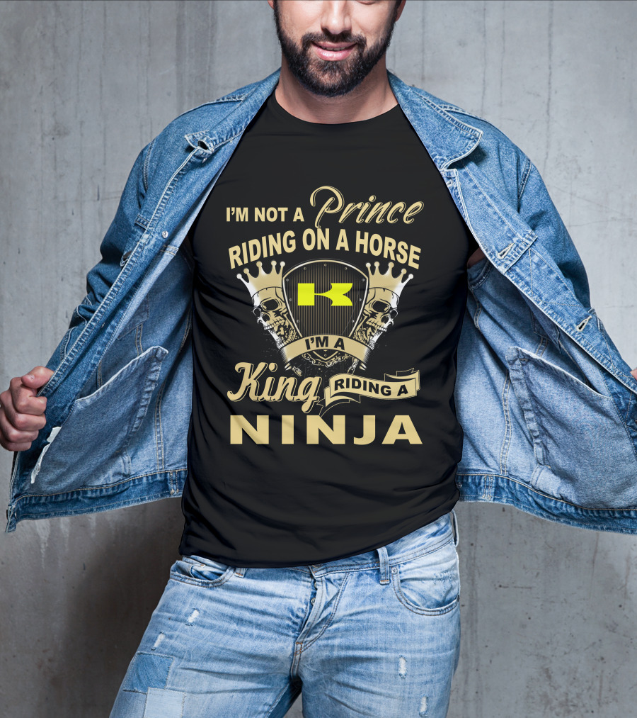 I'm Not A Prince Riding On A Horse I'm A King Riding A Ninja T-Shirt
