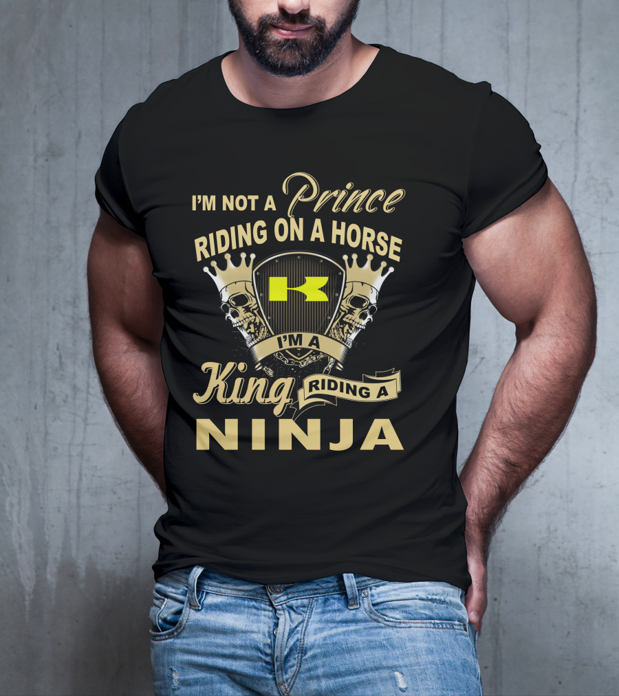 I'm Not A Prince Riding On A Horse I'm A King Riding A Ninja T-Shirt