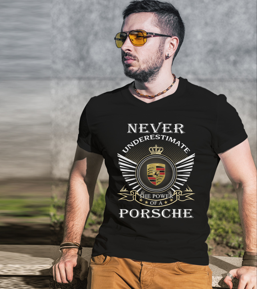 Never Underestimate The Power Of A Porsche T-Shirt