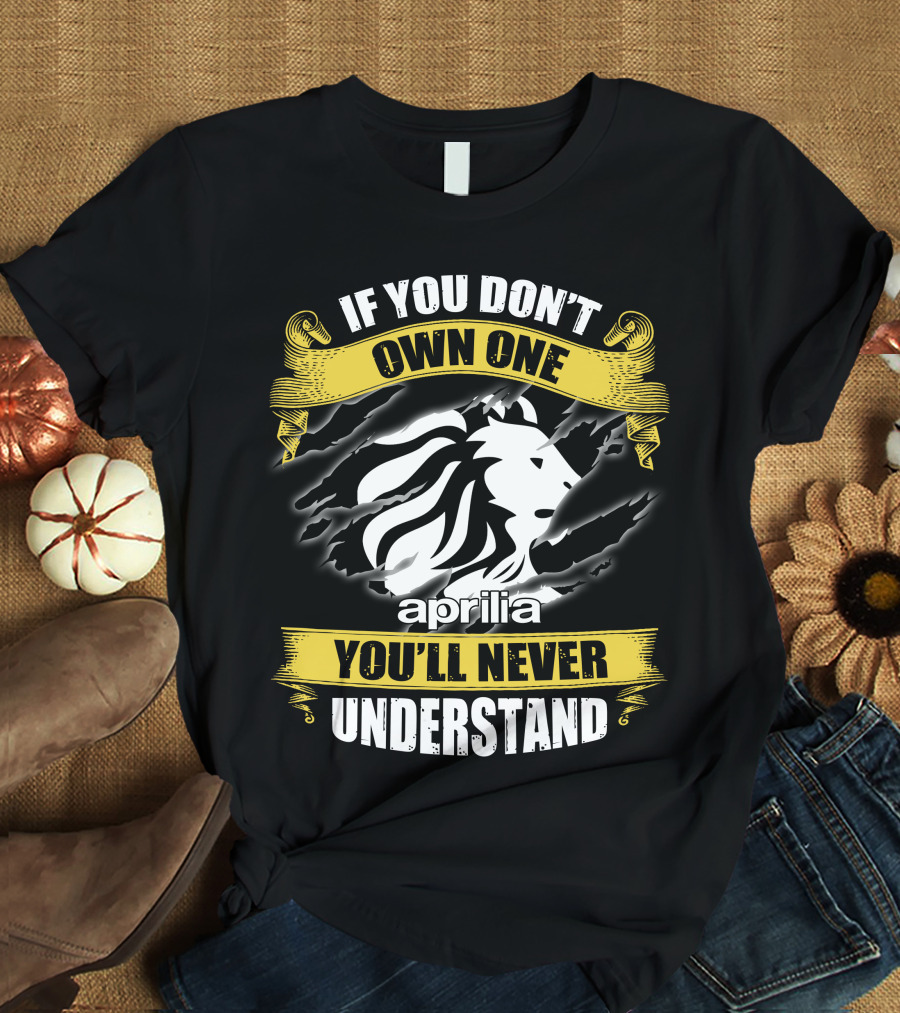 If You Don’t Own One You’ll Never Understand Aprilia Lion T-Shirt