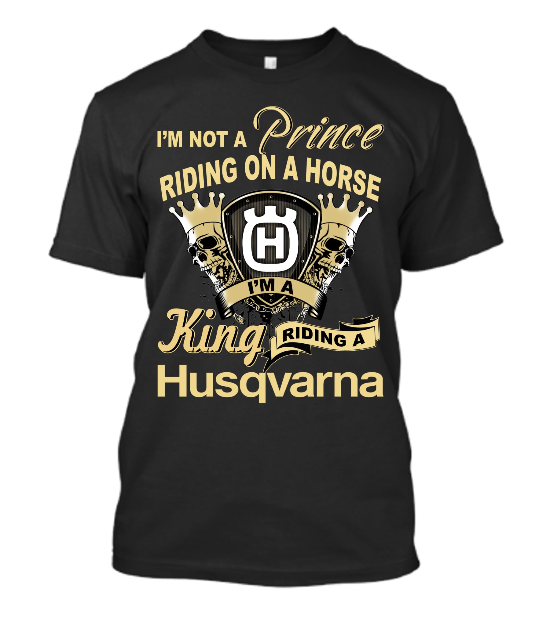 I'm Not A Prince Riding On A Horse I'm A King Riding A Husqvarna T-Shirt