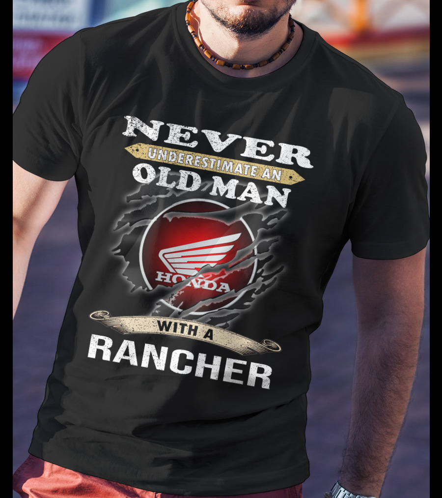 Never Underestimate An Old Man With A Honda Rancher T-Shirt