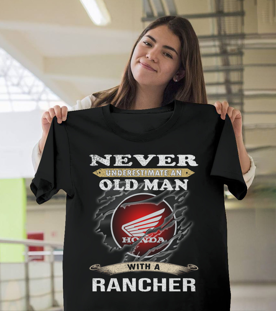 Never Underestimate An Old Man With A Honda Rancher T-Shirt