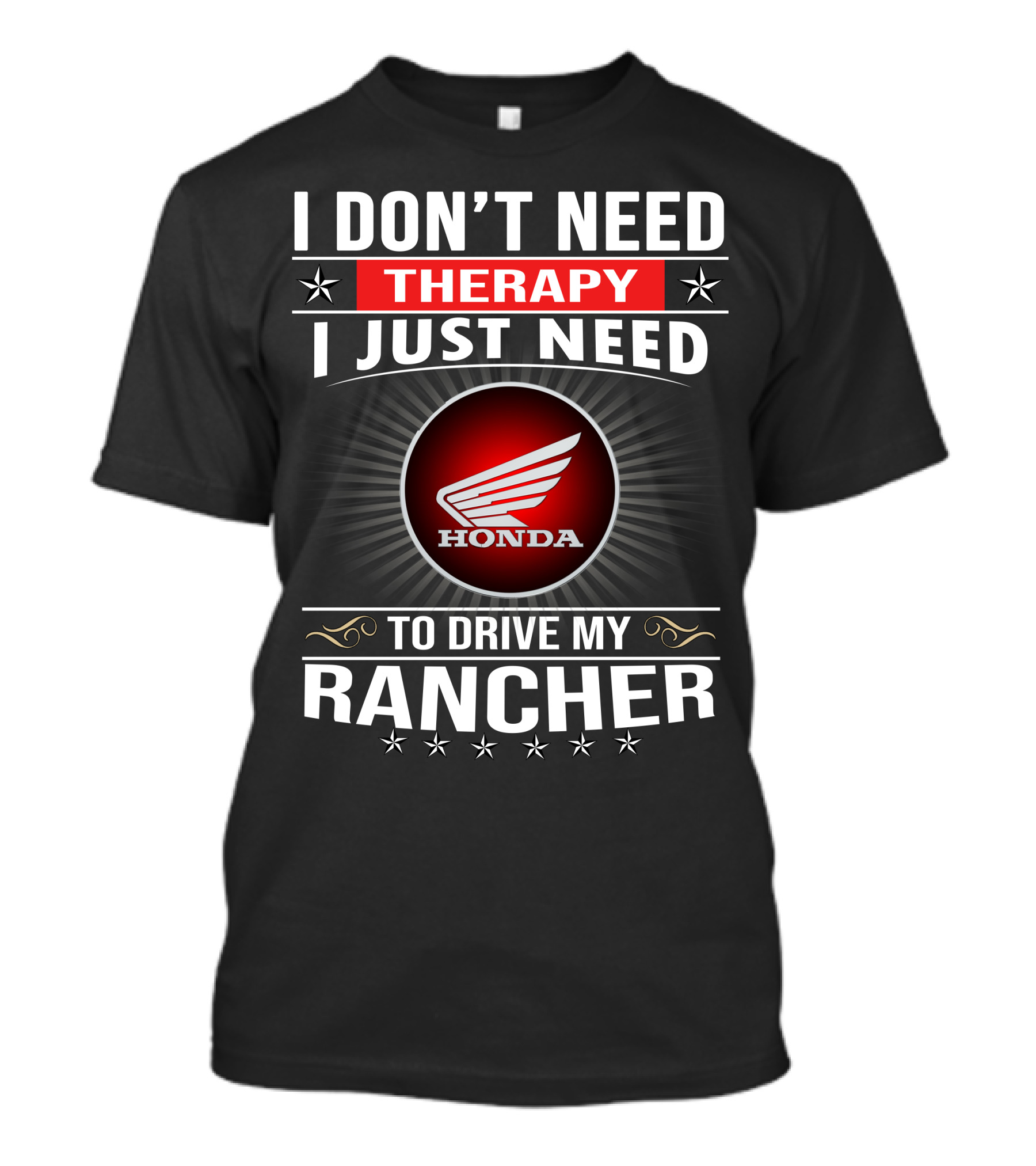 I Don't Need Therapy I Just Need To Drive My Honda Rancher T-Shirt