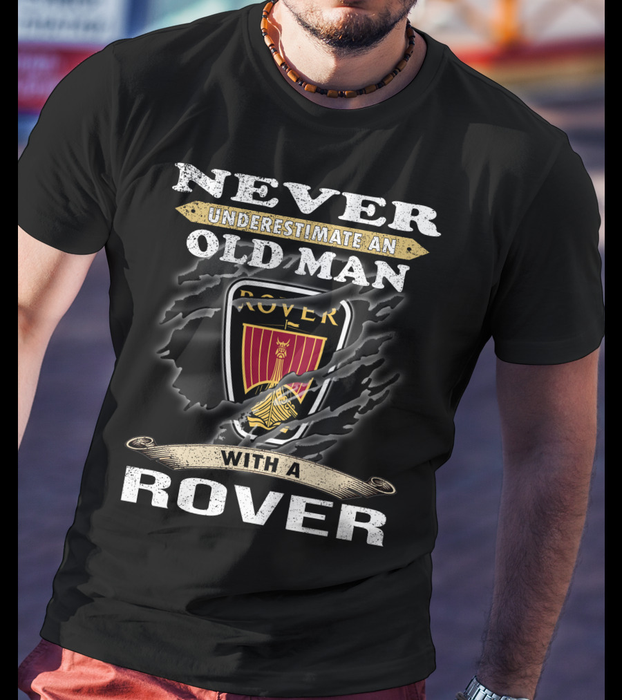 Never Underestimate An Old Man With A Rover Rover10 T-Shirt