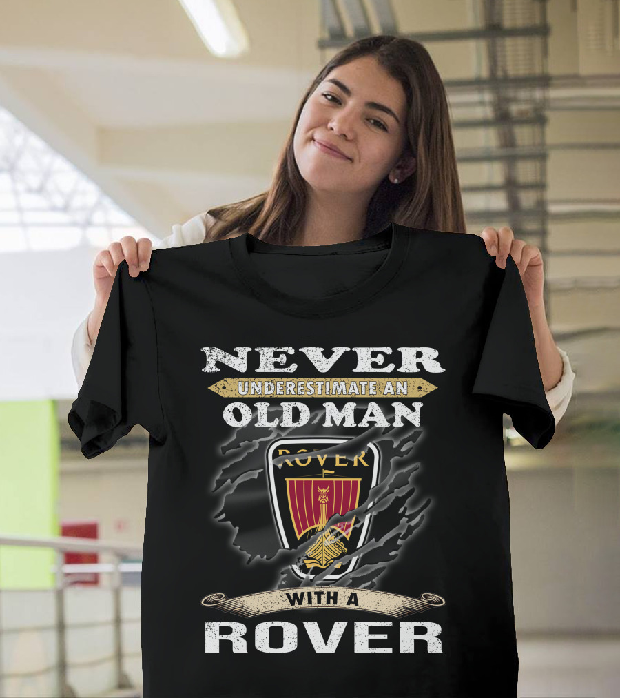Never Underestimate An Old Man With A Rover Rover10 T-Shirt