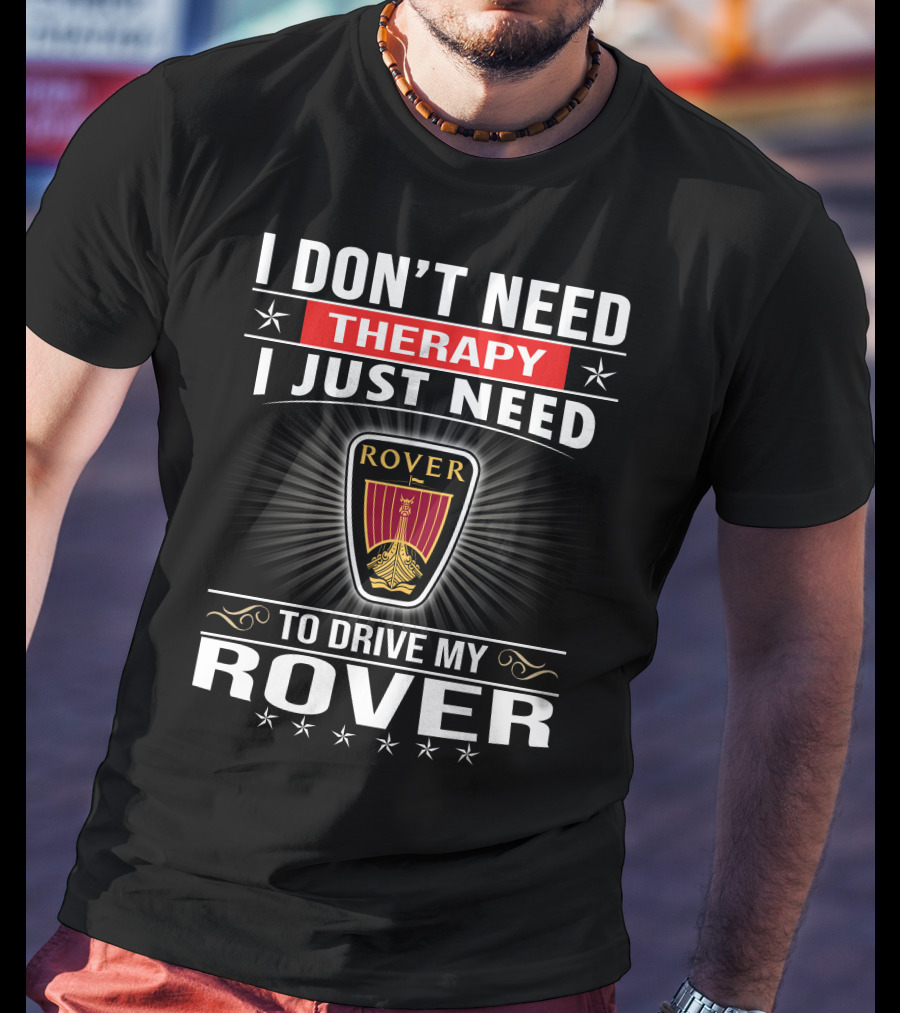 I Don't Need Therapy I Just Need To Drive My Rover T-Shirt