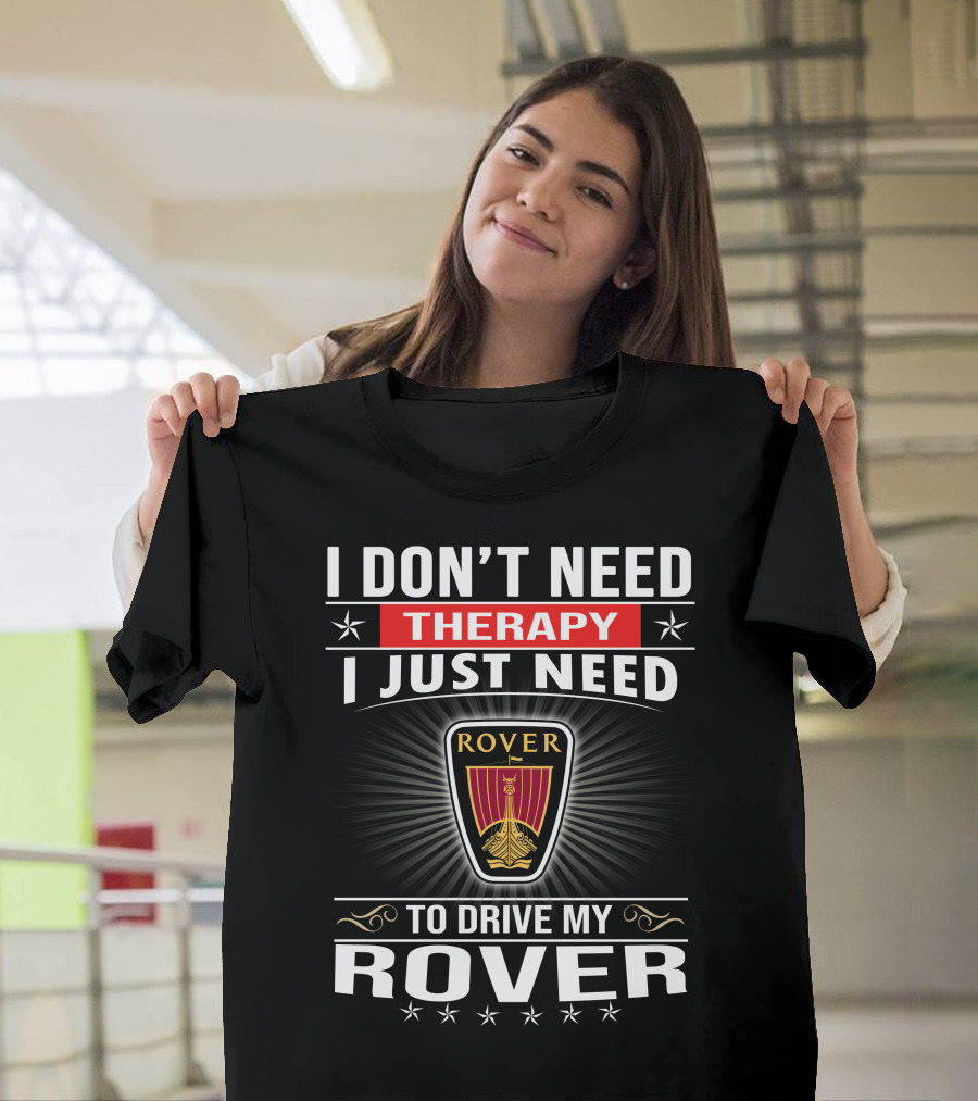 I Don't Need Therapy I Just Need To Drive My Rover T-Shirt