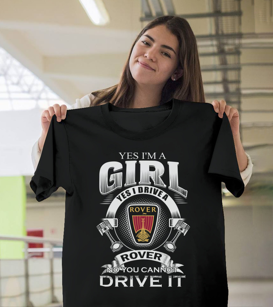Yes I'm A Girl Yes I Drive A Rover No You Cannot Drive It Rover T-Shirt