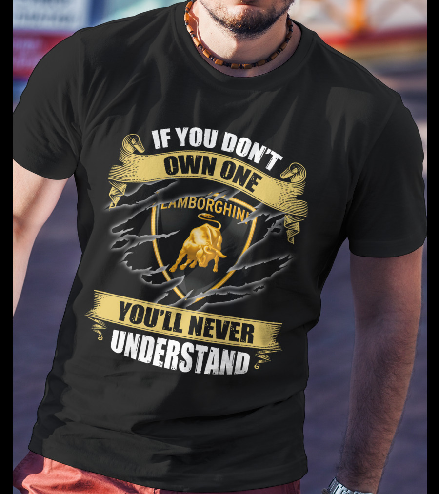 Lamborghini If You Don't Own One You'll Never Understand T-Shirt