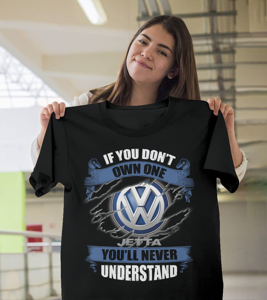 If You Don't Own One Jetta You'll Never Understand Volkswagen T-Shirt